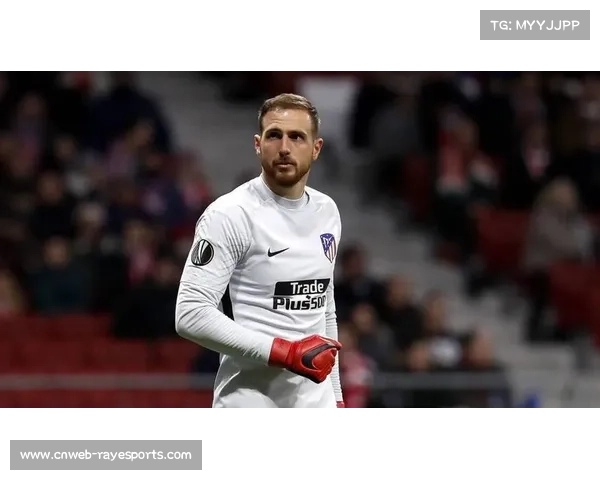 马竞主力门将奥布拉克、后卫略伦特可能伤缺